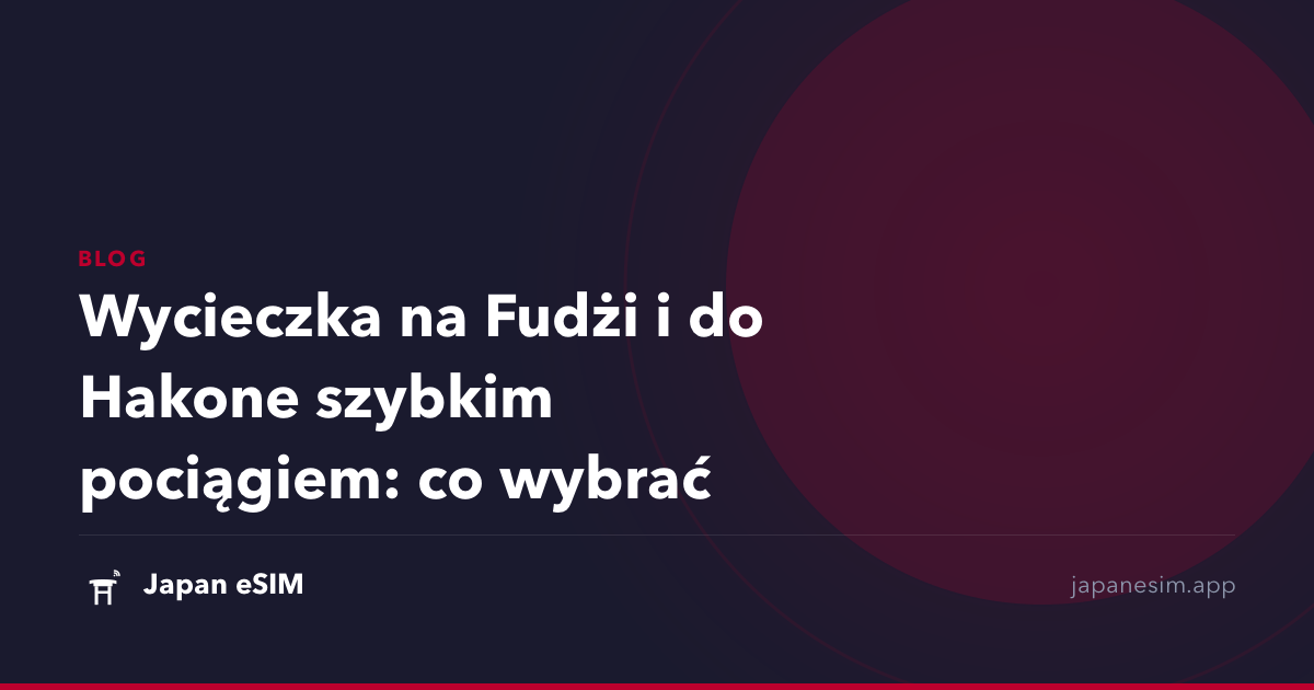 Wycieczka na Fudżi i do Hakone szybkim pociągiem: co wybrać