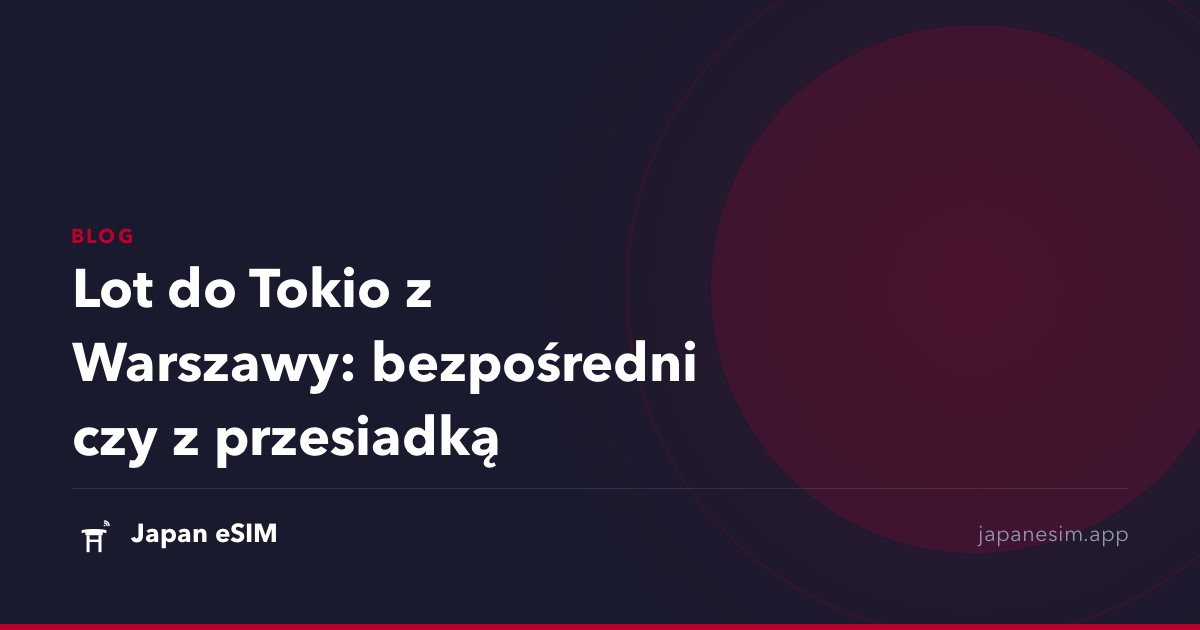 Lot do Tokio z Warszawy: bezpośredni czy z przesiadką