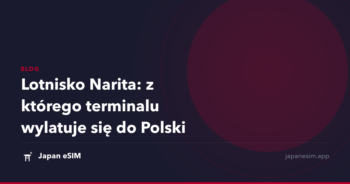 Lotnisko Narita: z którego terminalu wylatuje się do Polski