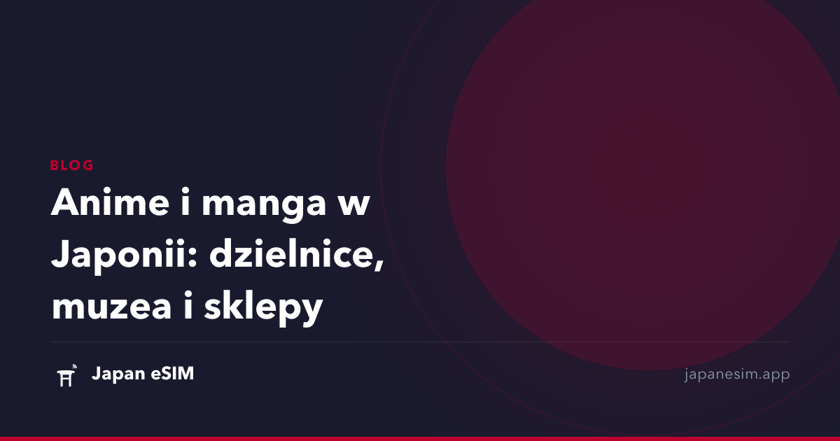 Anime i manga w Japonii: dzielnice, muzea i sklepy