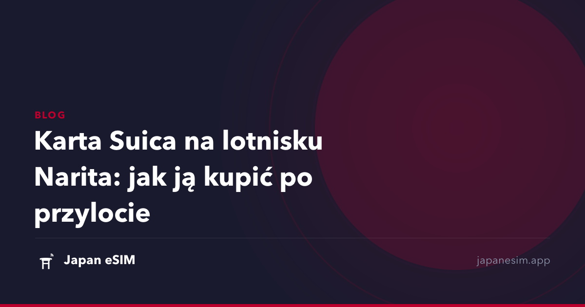 Karta Suica na lotnisku Narita: jak ją kupić po przylocie
