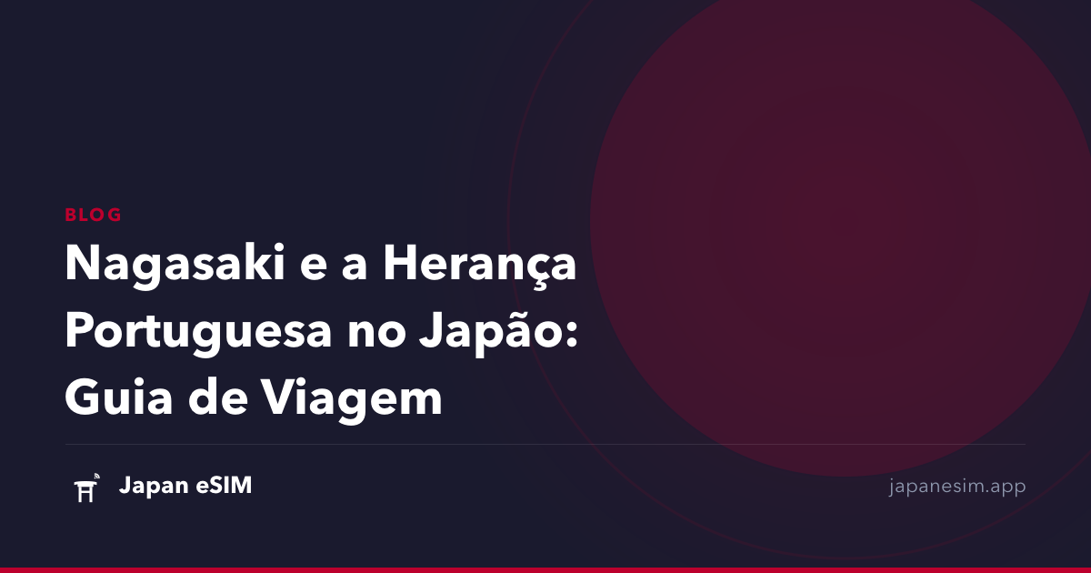 Nagasaki e a Herança Portuguesa no Japão: Guia de Viagem