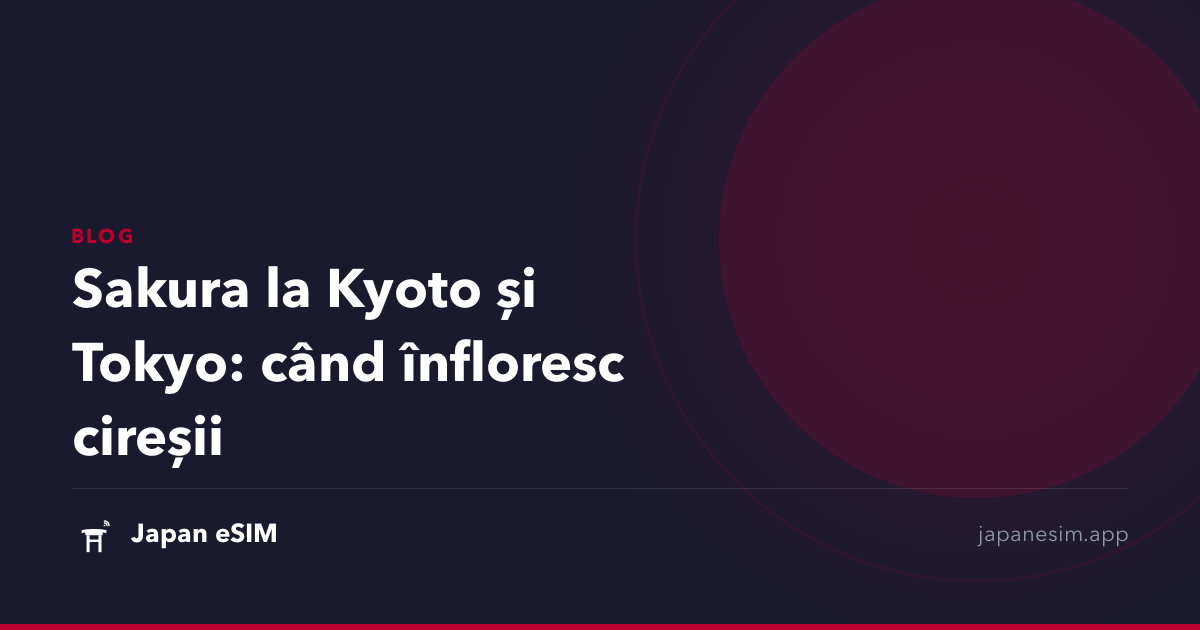 Sakura la Kyoto și Tokyo: când înfloresc cireșii