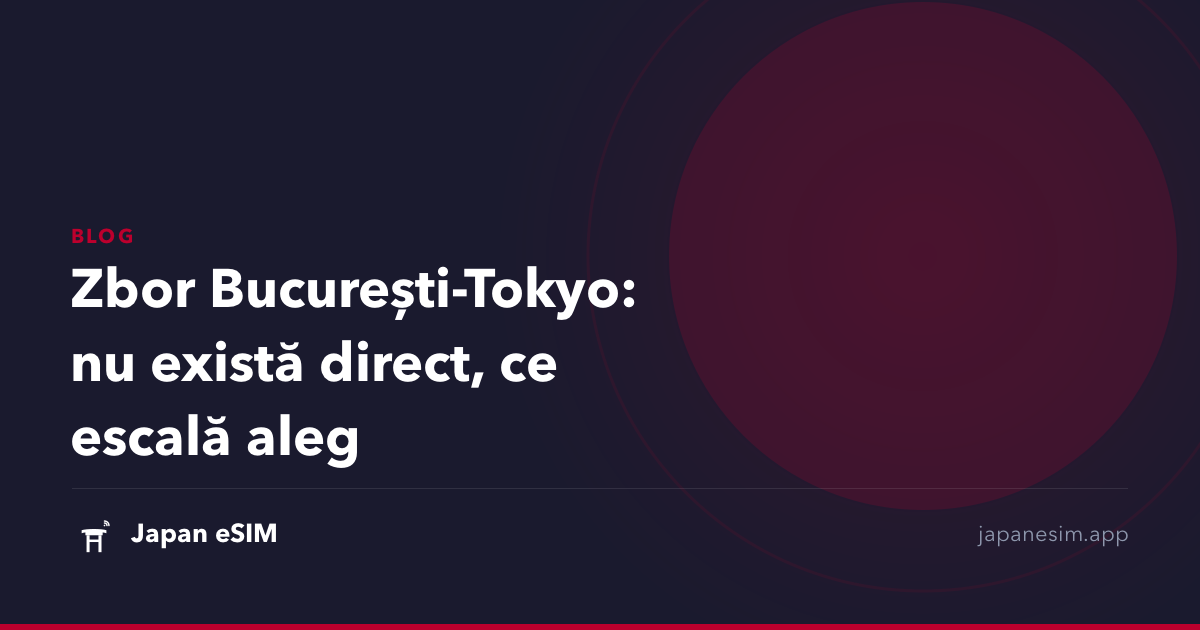 Zbor București-Tokyo: nu există direct, ce escală aleg