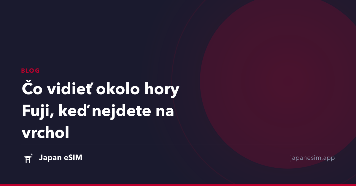 Čo vidieť okolo hory Fuji, keď nejdete na vrchol