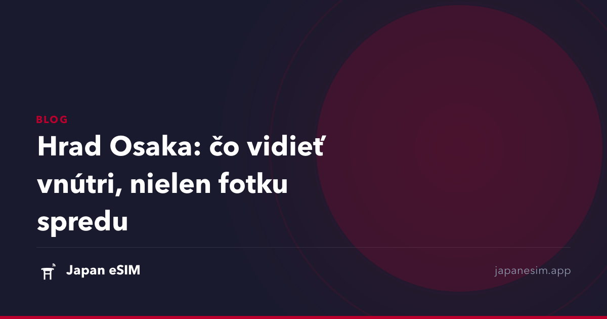 Hrad Osaka: čo vidieť vnútri, nielen fotku spredu