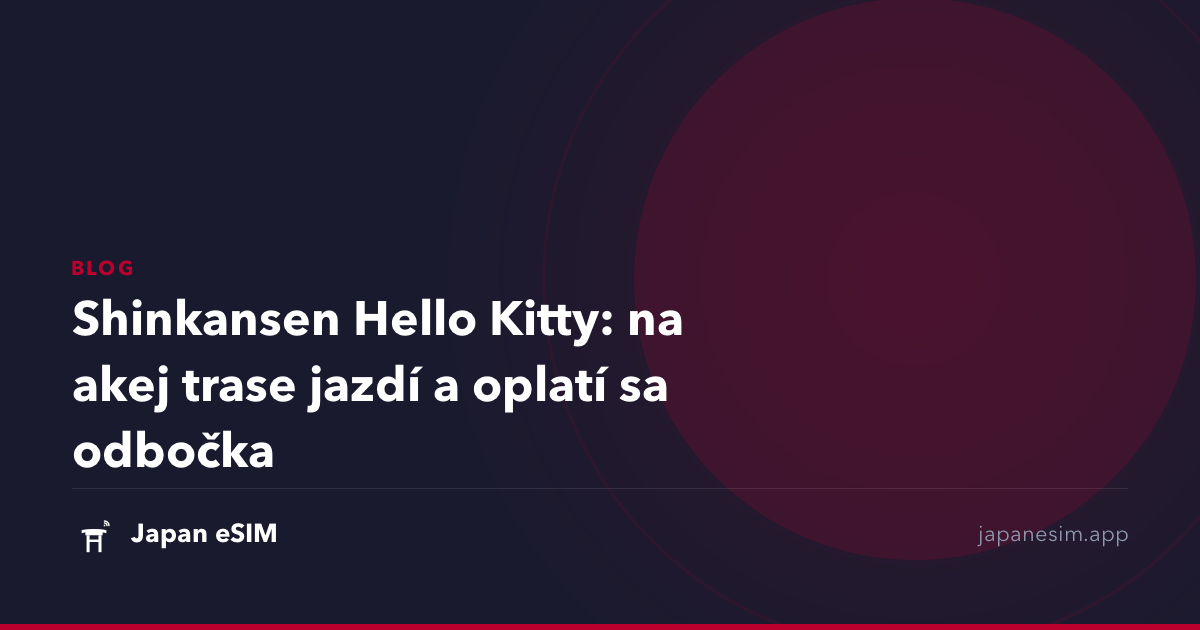 Shinkansen Hello Kitty: na akej trase jazdí a oplatí sa odbočka