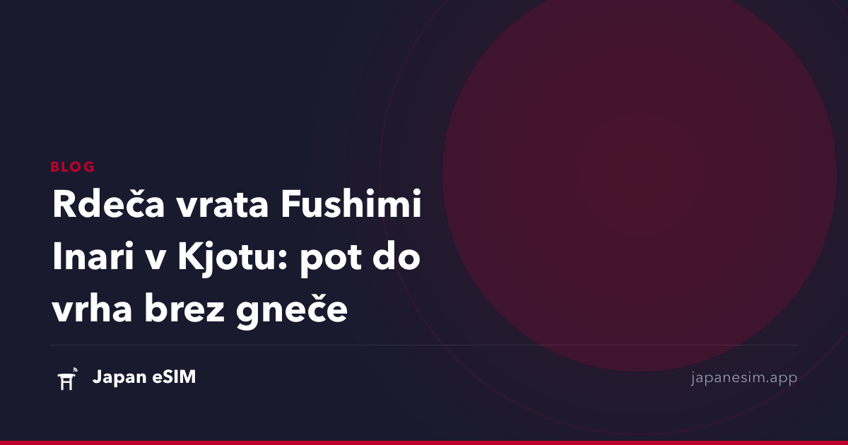 Rdeča vrata Fushimi Inari v Kjotu: pot do vrha brez gneče