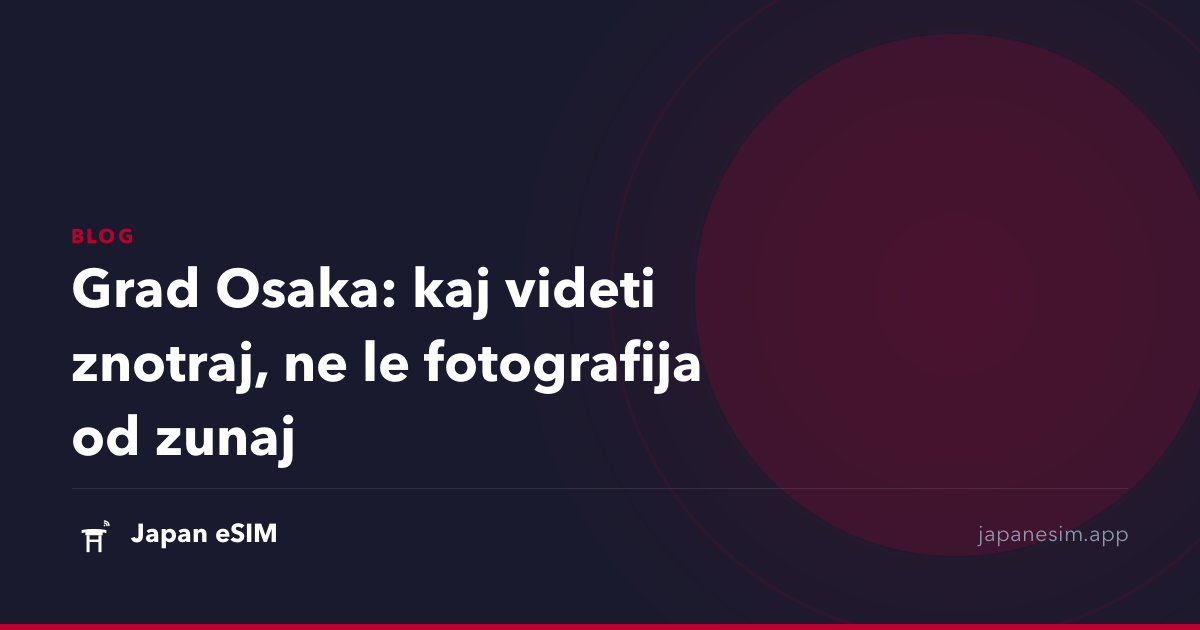Grad Osaka: kaj videti znotraj, ne le fotografija od zunaj