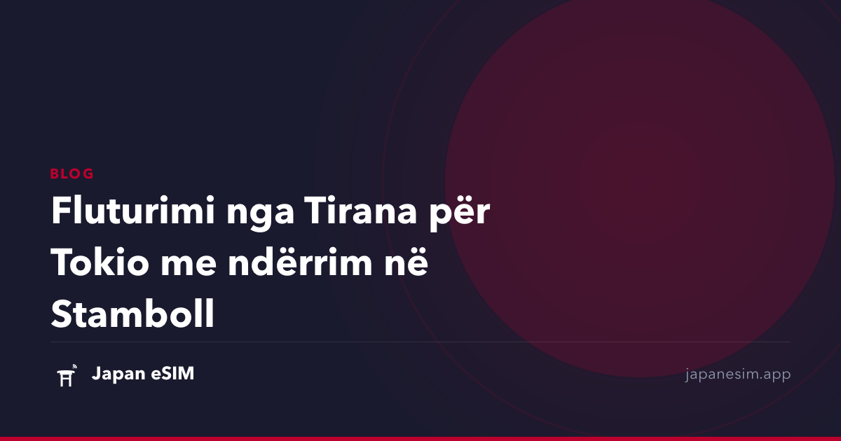 Fluturimi nga Tirana për Tokio me ndërrim në Stamboll