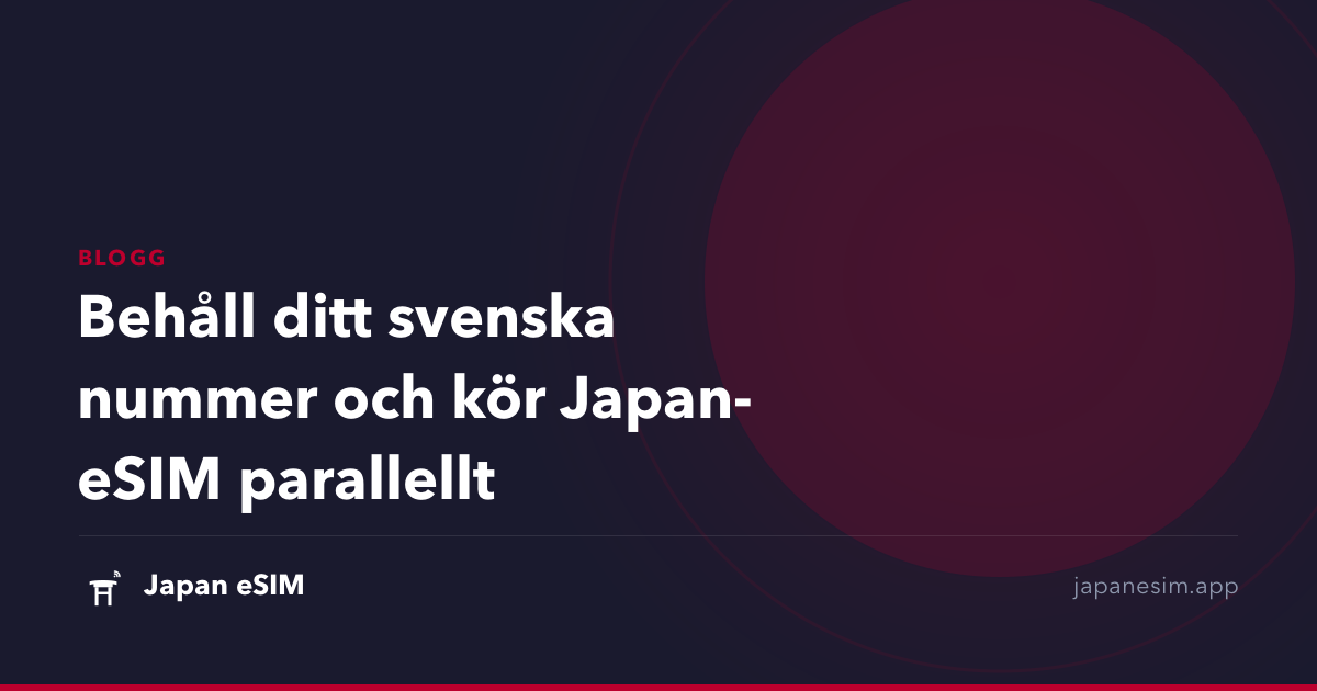 Behåll ditt svenska nummer och kör Japan-eSIM parallellt