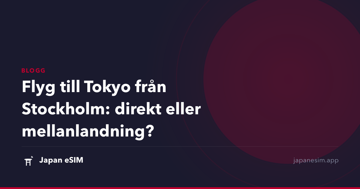 Flyg till Tokyo från Stockholm: direkt eller mellanlandning?