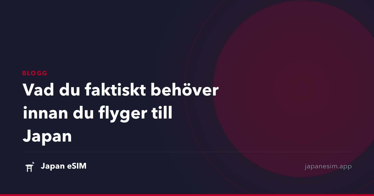 Vad du faktiskt behöver innan du flyger till Japan