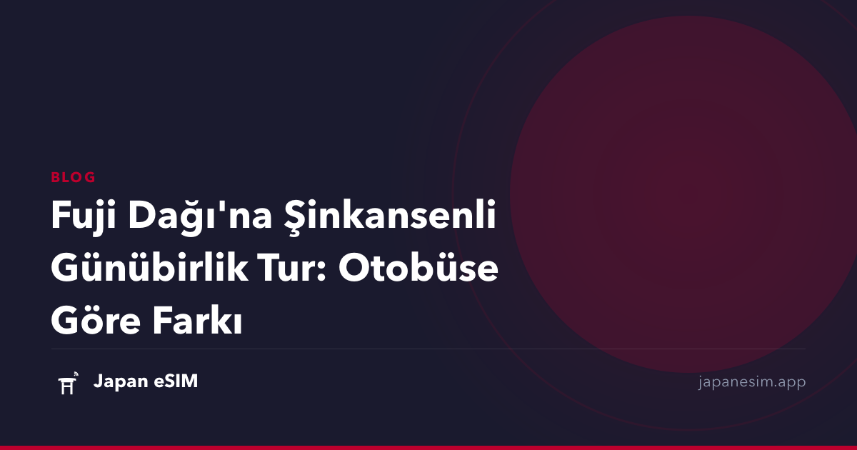 Fuji Dağı'na Şinkansenli Günübirlik Tur: Otobüse Göre Farkı