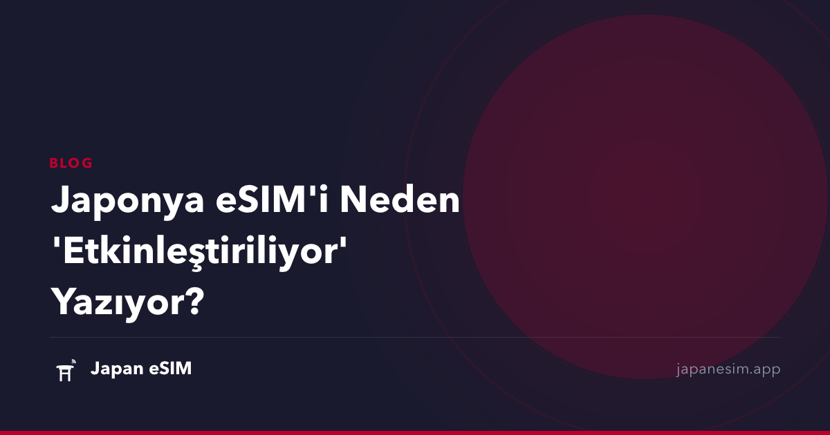 Japonya eSIM'i Neden 'Etkinleştiriliyor' Yazıyor?
