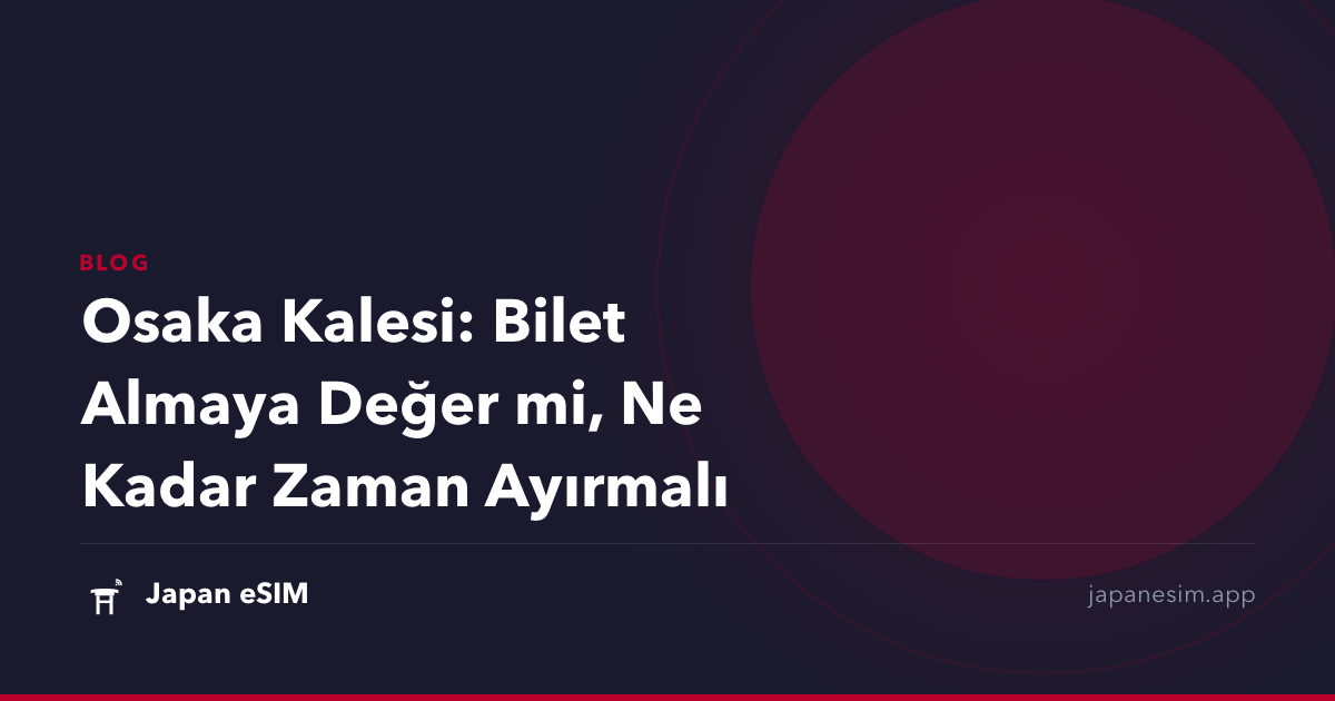 Osaka Kalesi: Bilet Almaya Değer mi, Ne Kadar Zaman Ayırmalı