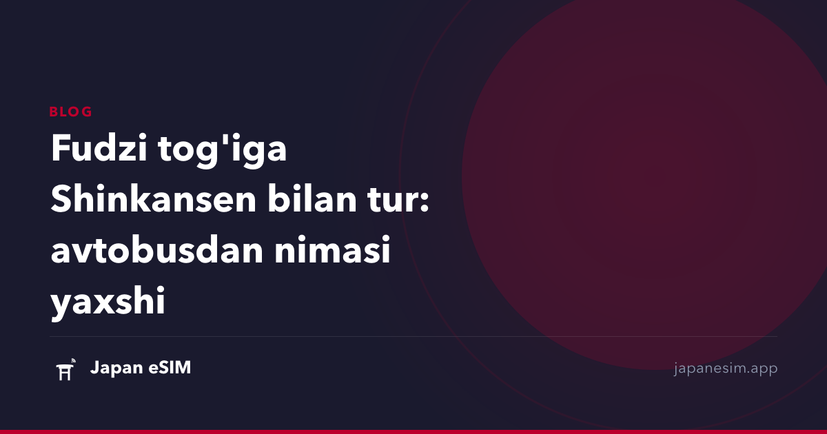 Fudzi tog'iga Shinkansen bilan tur: avtobusdan nimasi yaxshi