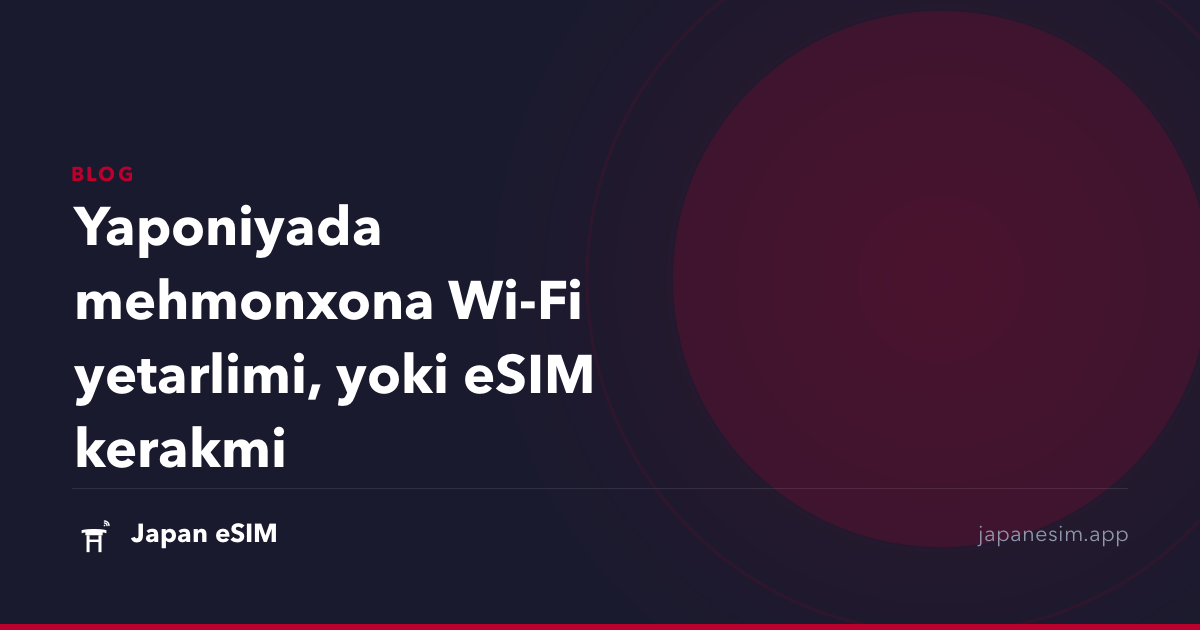 Yaponiyada mehmonxona Wi-Fi yetarlimi, yoki eSIM kerakmi