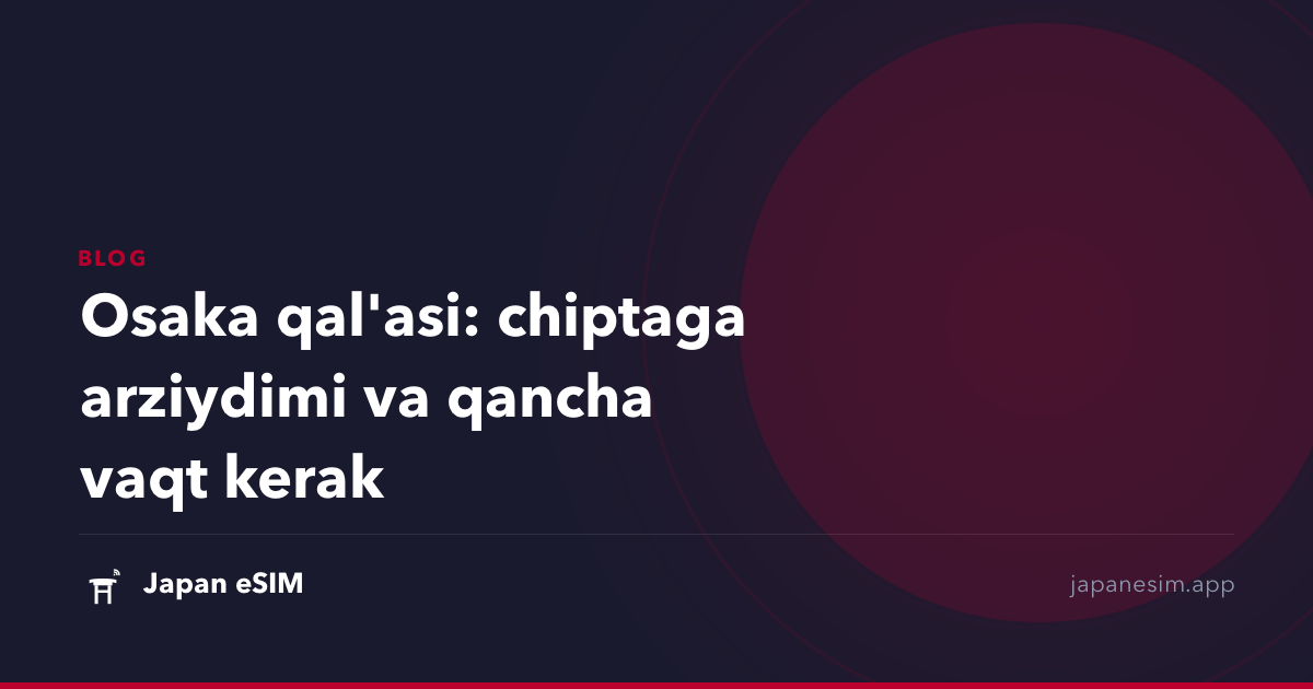 Osaka qal'asi: chiptaga arziydimi va qancha vaqt kerak